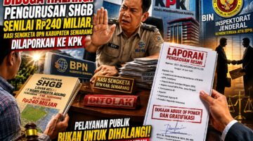 Diduga Halangi Pengurusan SHGB Senilai Rp240 Miliar, Kasi Sengketa BPN Kabupaten Semarang Dilaporkan ke KPK