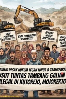 PUBLIK DESAK KELANGGENGAN HUKUM YANG TEGAK LURUS DAN TRANSPARAN TERKAIT DUGAAN TAMBANG GALIAN C ILEGAL DI KUTOREJO, MOJOKERTO