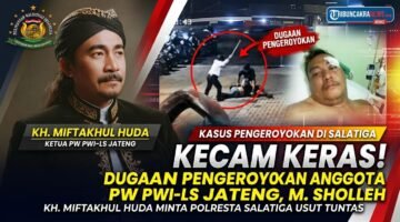KH. MIFTAKHUL HUDA, KETUA PW PWI-LS JATENG, KECAM KERAS DUGAAN PENGEROYOKAN ANGGOTA, M. SHOLEH