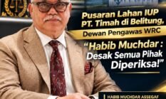 Pusaran Lahan IUP PT. Timah di Belitung, Dewan Pengawas WRC “Habib Muchdar : Desak Semua Pihak Diperiksa!