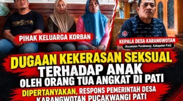 Dugaan Kekerasan Seksual terhadap Anak Yang Dilakukan Oleh Orang Tua Angkat di Pati Disorot, Respons Pemerintah Desa Karangwotan Dipertanyakan