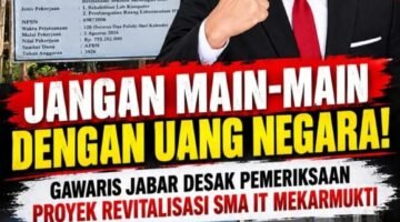 Jangan Main-Main dengan Uang Negara! GAWARIS Jabar Desak Pemeriksaan Proyek Revitalisasi SMA IT Mekarmukti